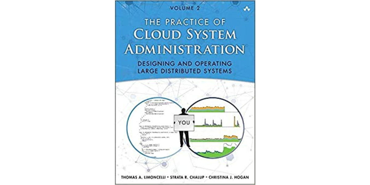 Book Review: Practice of Cloud System Administration, The: DevOps and SRE Practices for Web Services, Volume 2 by Thomas Limoncelli, Strata Chalup, Christina J. Hogan (2015)